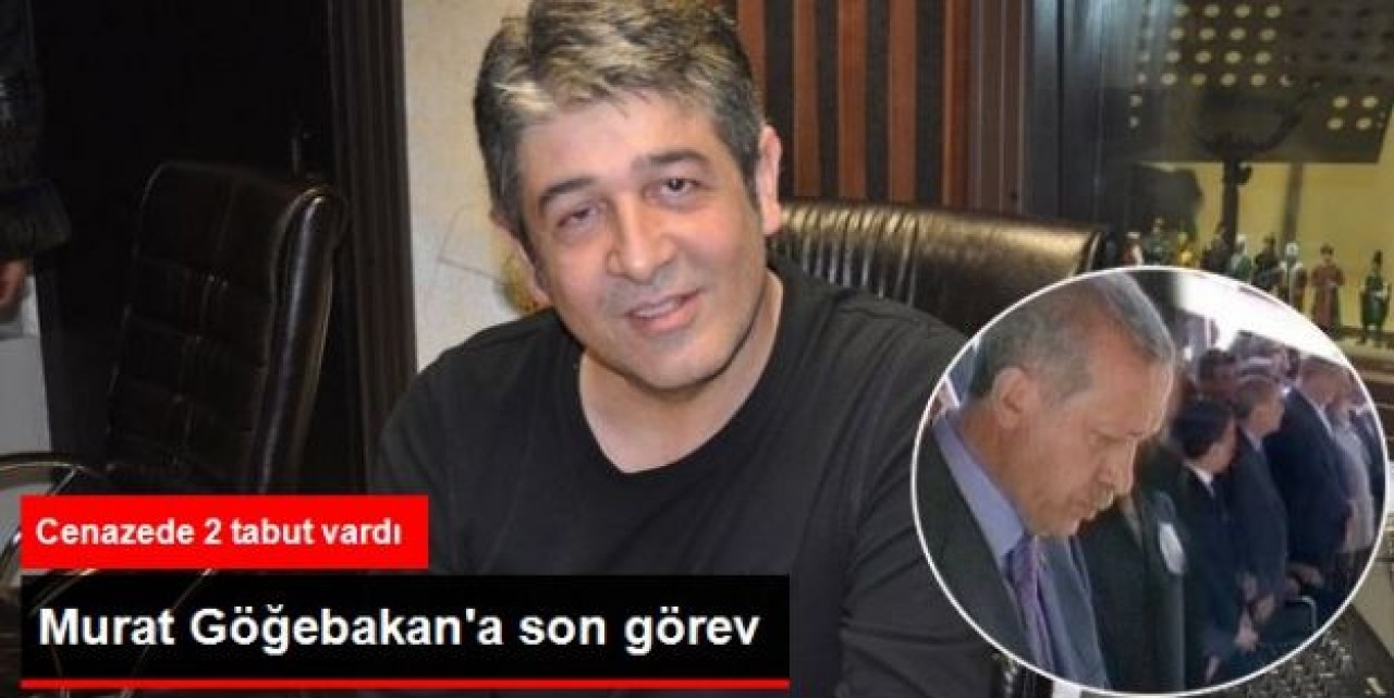 Murat Göğebakan Son Yolculuğuna Uğurlanıyor