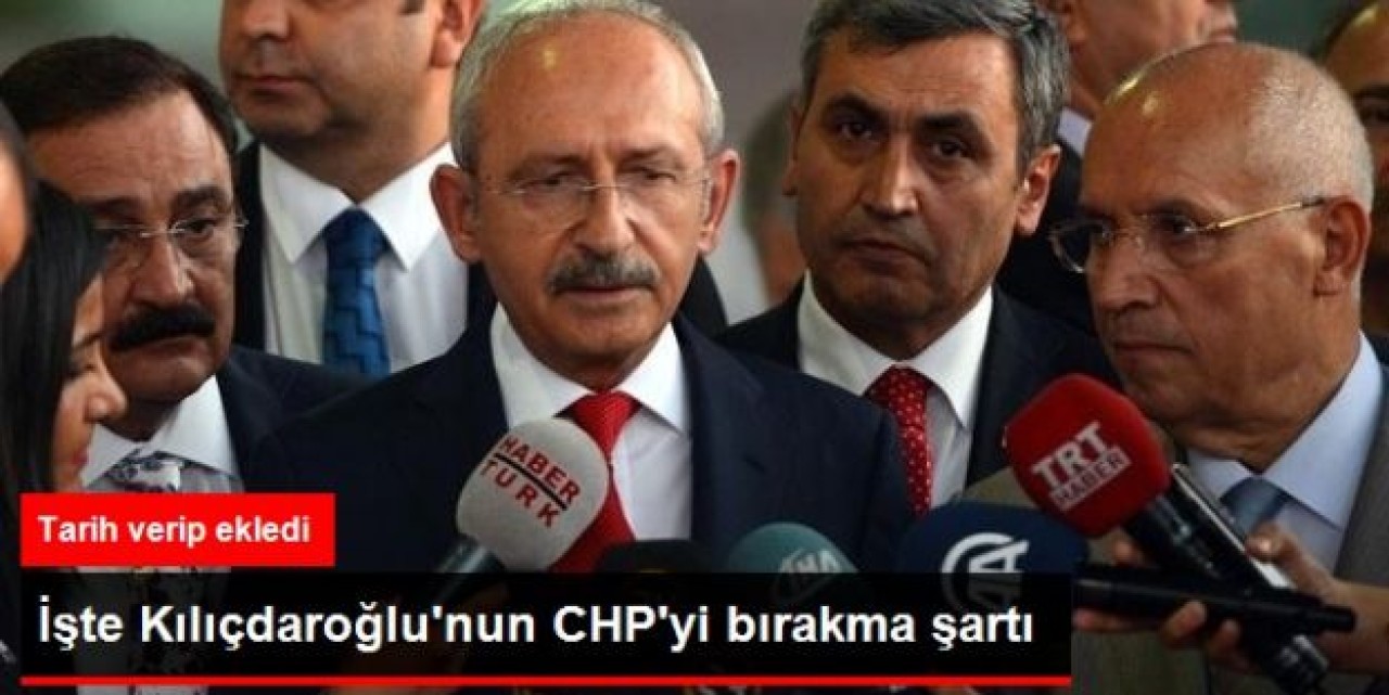 Kılıçdaroğlu, CHP'yi Bırakma Şartını Açıkladı