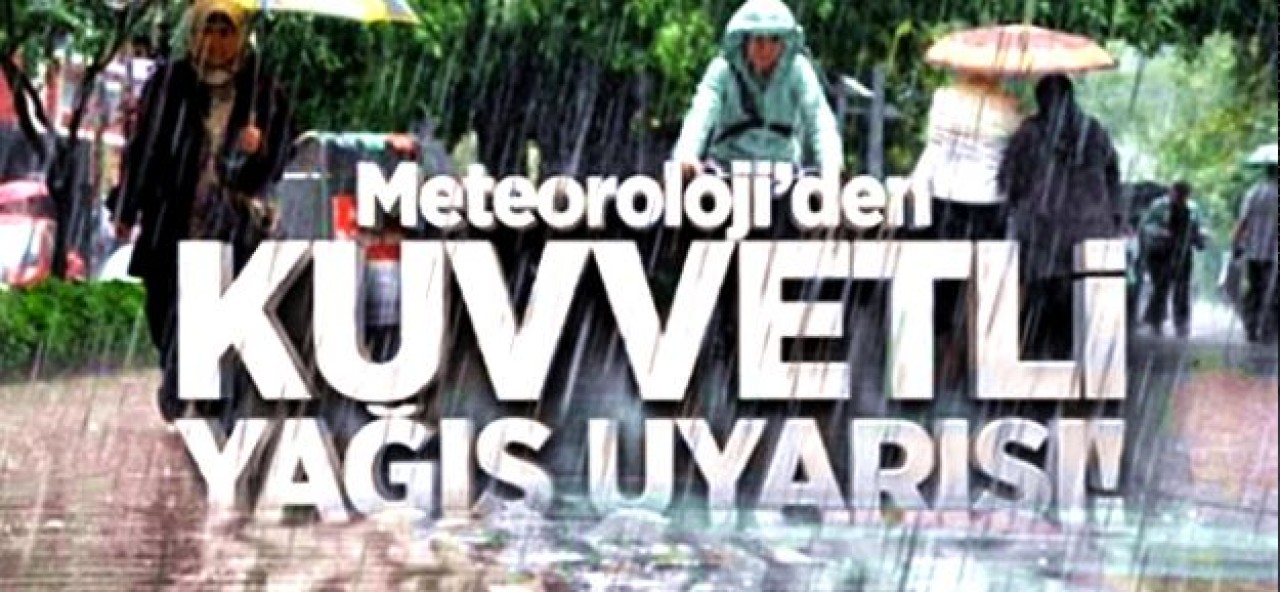 Meteoroloji'den sağanak yağış uyarısı geldi!