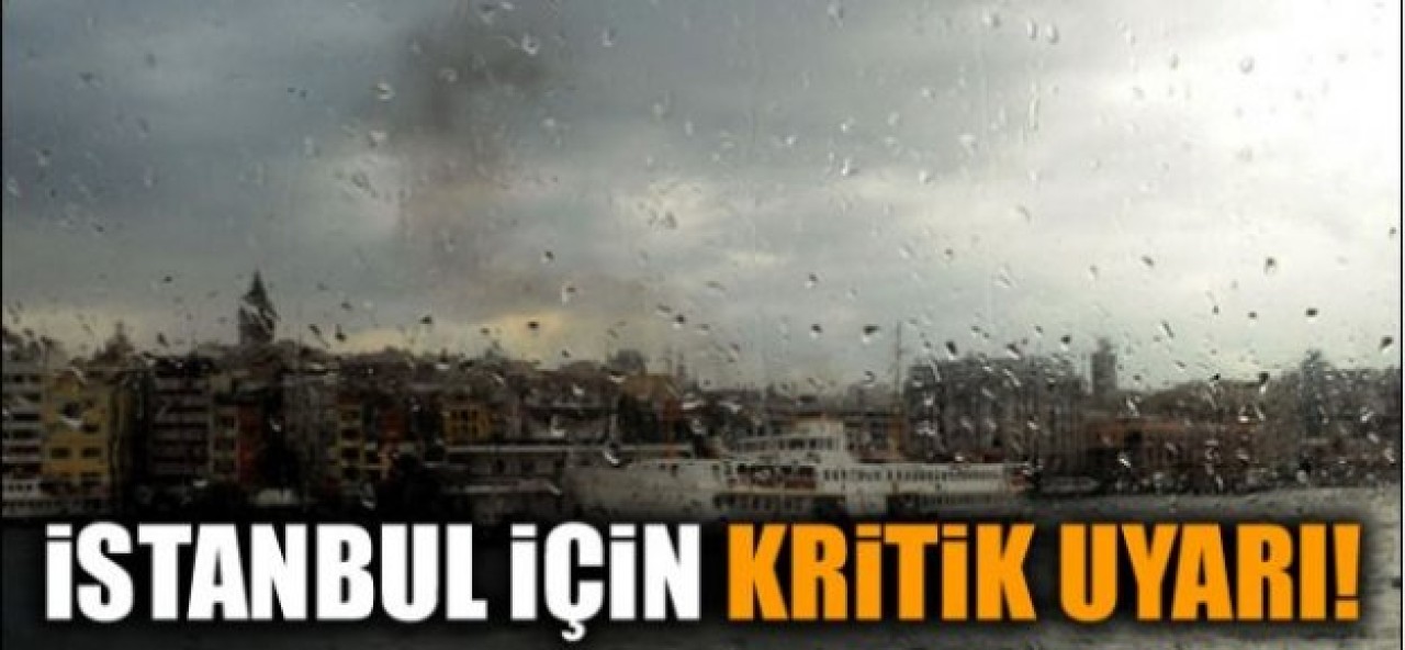 Meteorolojiden İstanbul için kritik uyarı