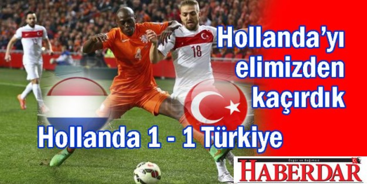 Hollanda 1 - 1 Türkiye