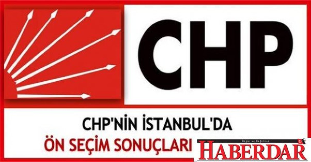 CHP İstanbul kesin ön seçim oyları yayınlandı