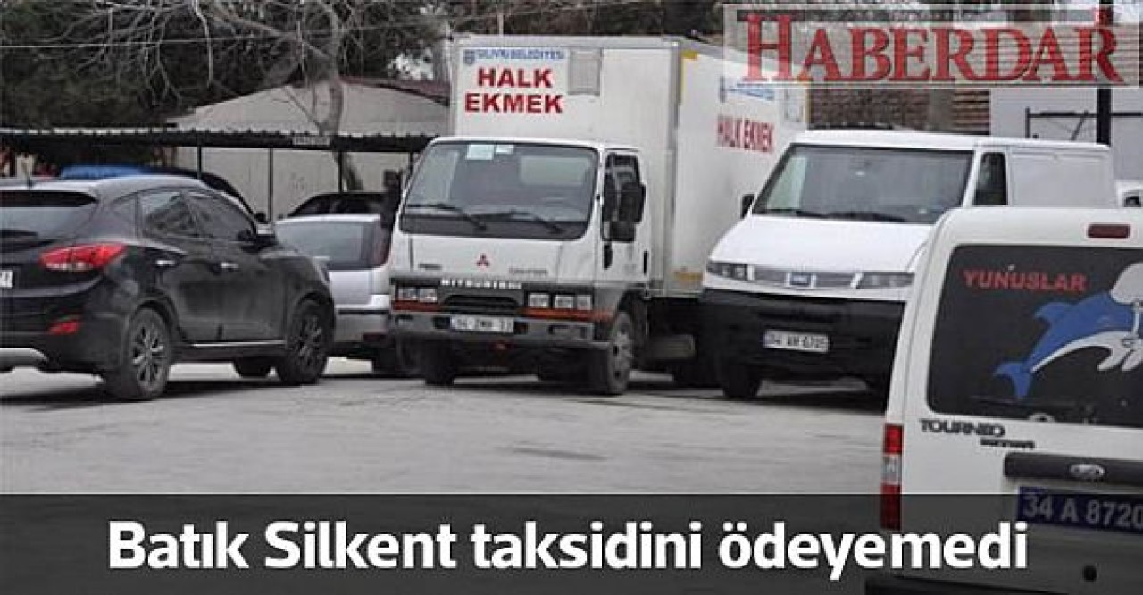 Batık Silkent taksidini ödeyemedi