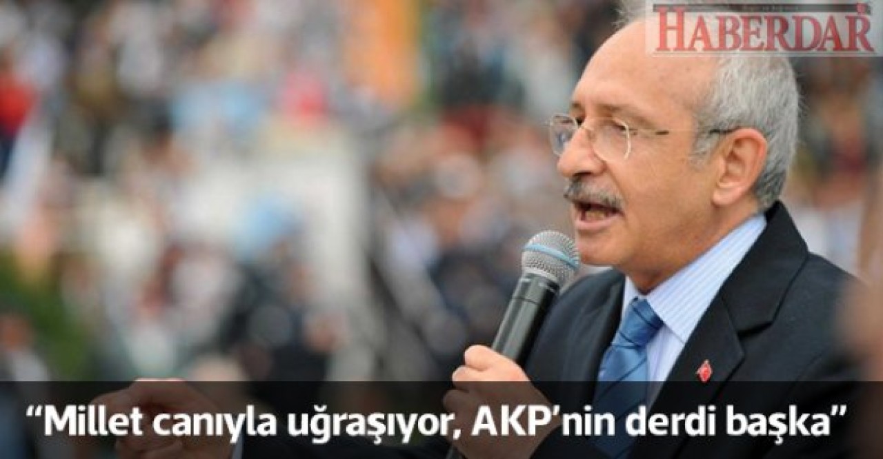 Kılıçdaroğlu: AKPnin derdi başka