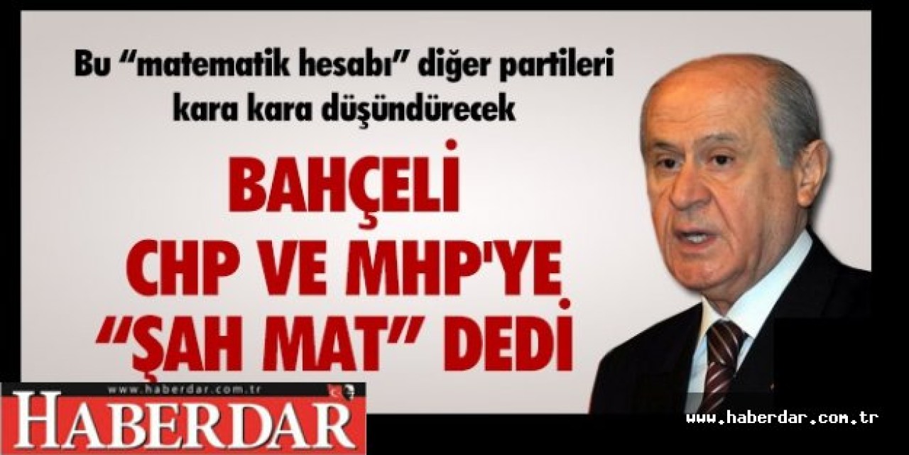 BAHÇELİ, CHP VE HDPYE ŞAH MAT