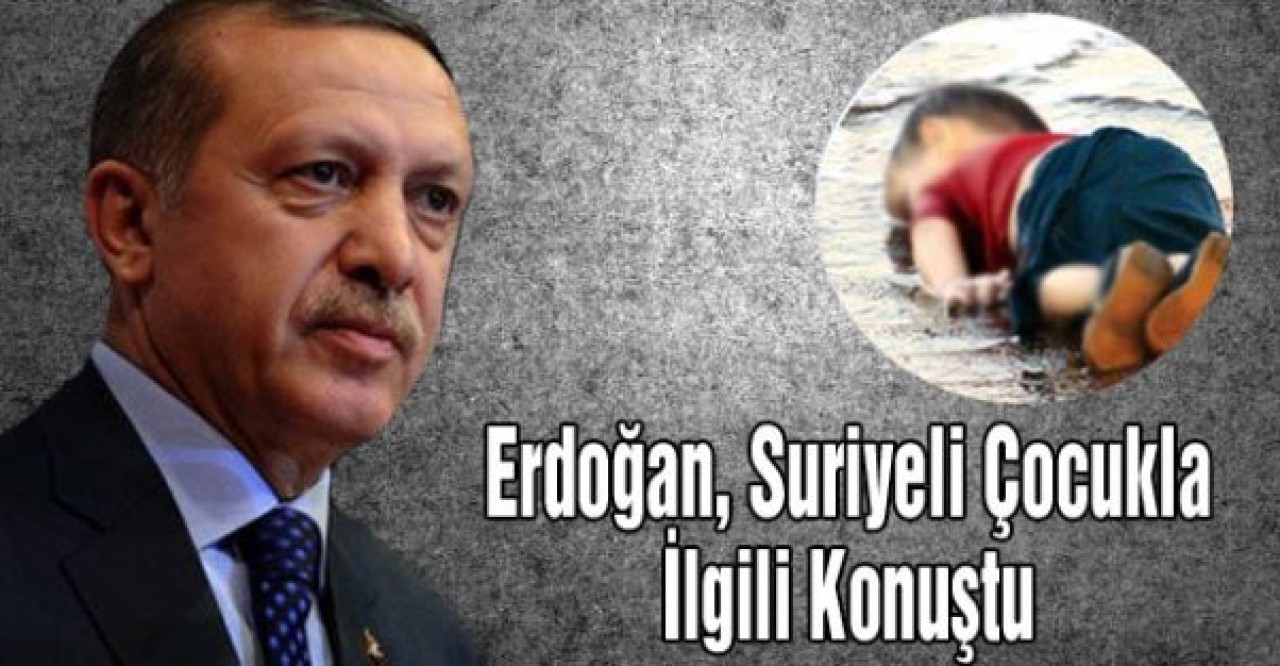 Erdoğan, Cesedi Kıyıya Vuran Suriyeli Çocukla İlgili Konuştu