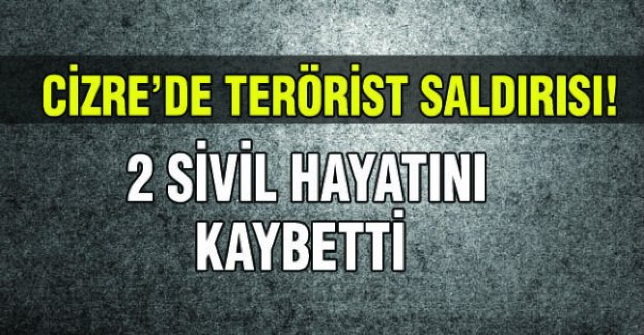 Cizrede terörist saldırısı!