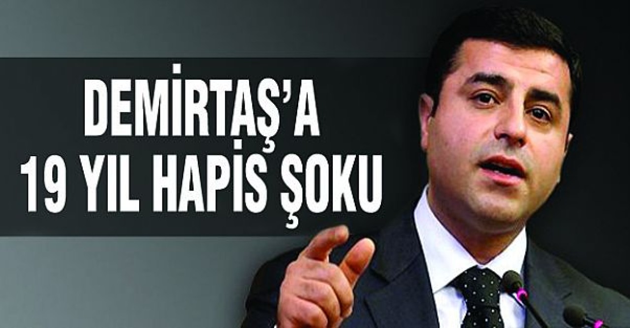 Demirtaşa 19 Yıl hapis şoku!