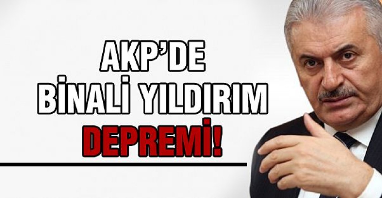 AKPde Binali Yıldırım depremi!