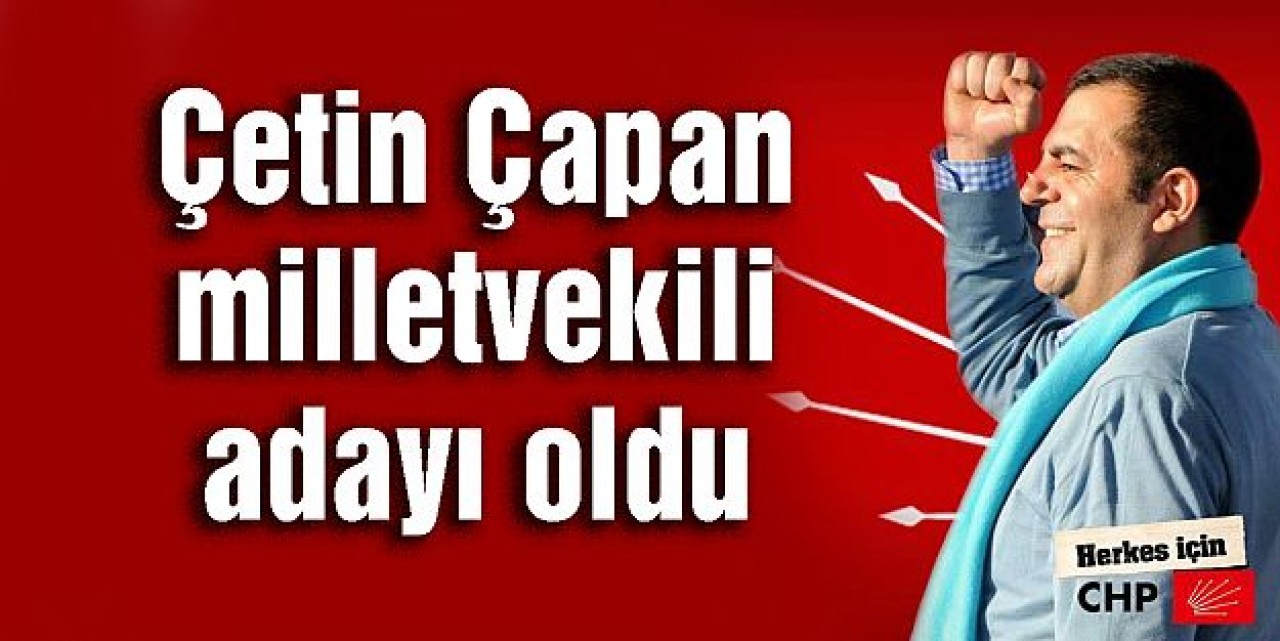 Çetin Çapan milletvekili adayı oldu