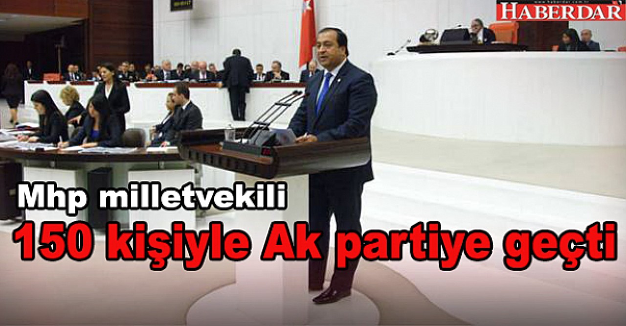 150 kişiyle Ak partiye geçti