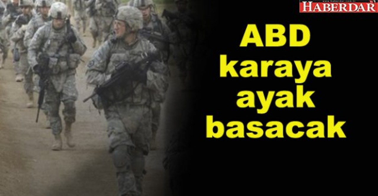 ABD karaya ayak basacak