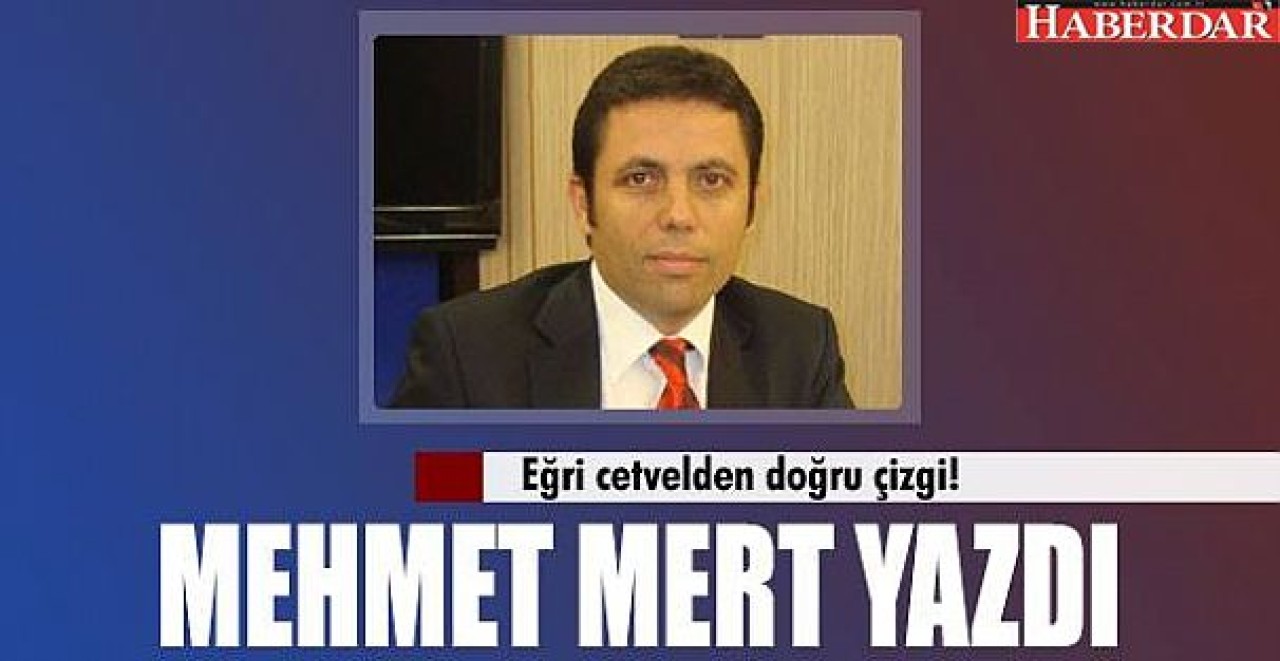 Mehmet Mert yazdı: Eğri cetvelden doğru çizgi!