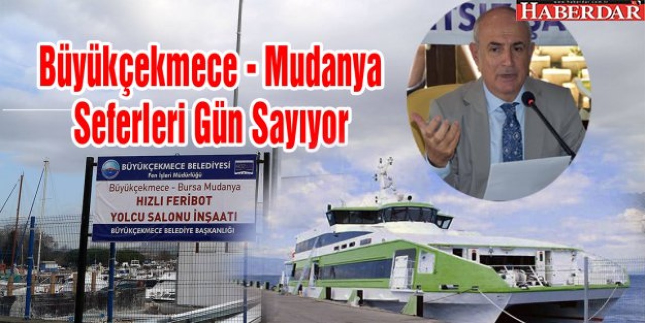 Büyükçekmece - Mudanya Seferleri Gün Sayıyor