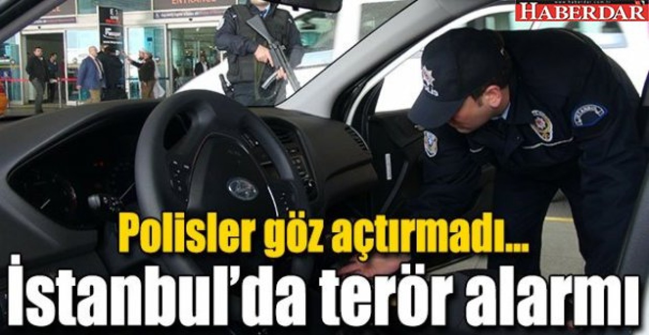 İSTANBULDA TERÖR ALARMI