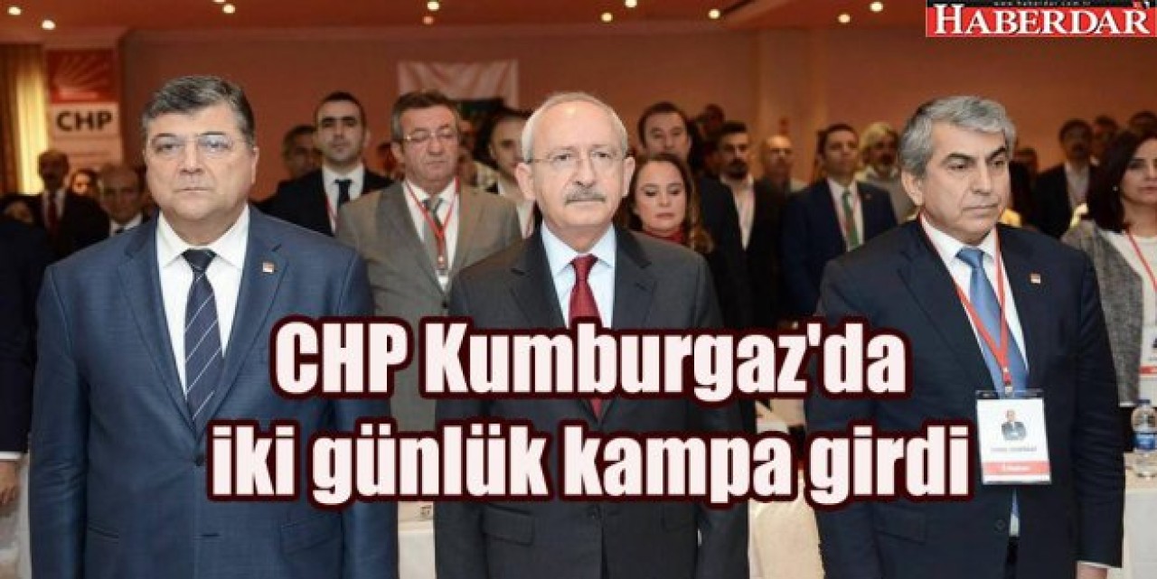 CHP Kumburgazda iki günlük kampa girdi