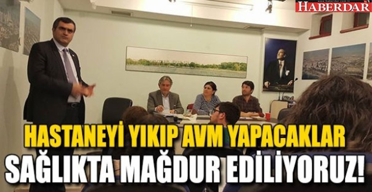 HASTANEYİ YIKIP AVM YAPACAKLAR