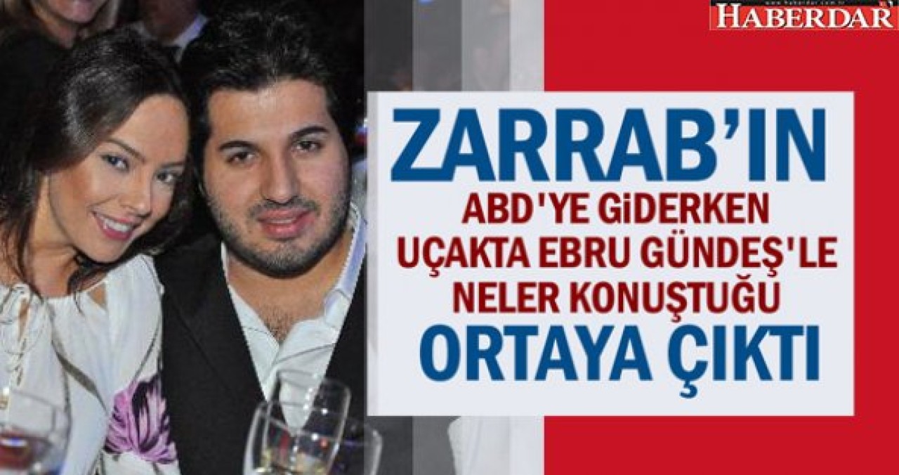 Zarrabın ABDye giderken uçakta Ebru Gündeşle neler konuştuğu ortaya çıktı