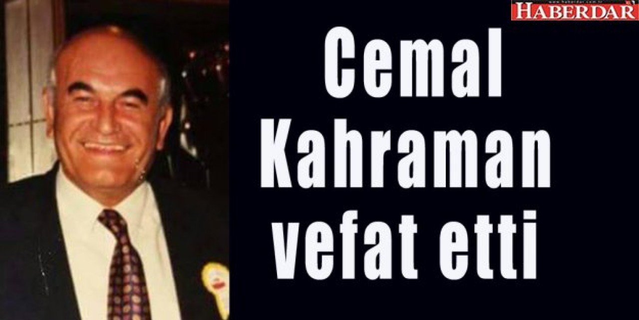 Cemal Kahraman vefat etti