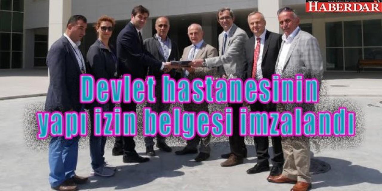 Devlet hastanesinin yapı izin belgesi imzalandı