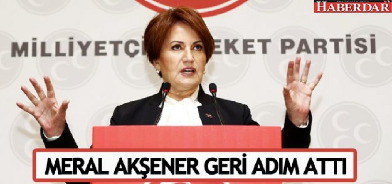 Meral Akşener geri adım attı