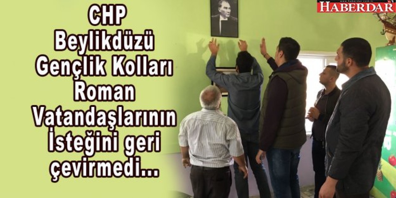 CHP Beylikdüzü Gençlik Kolları Roman Vatandaşlarının İsteğini geri çevirmedi.