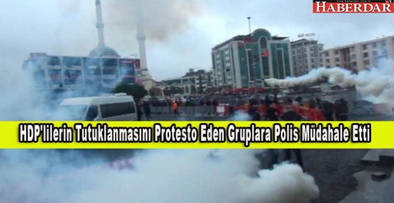 HDPlilerin Tutuklanmasını Protesto Eden Gruplara Polis Müdahale Etti