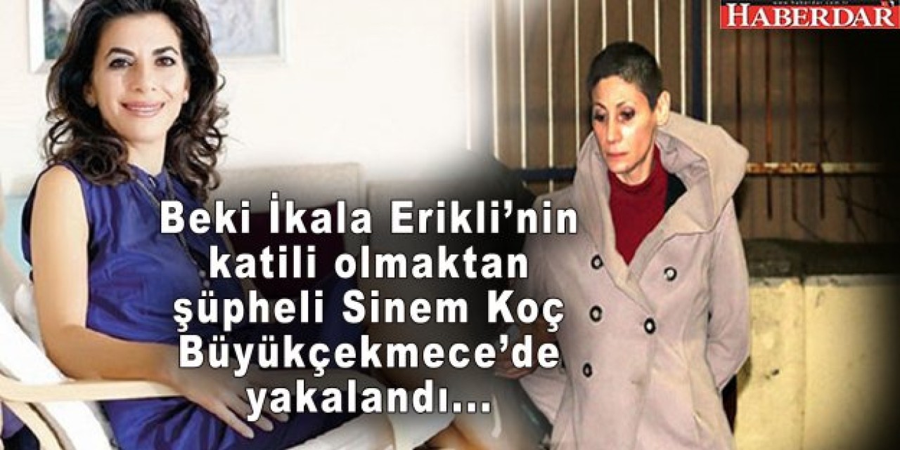 Sinem Koç yakalandı: İşte ifadesi