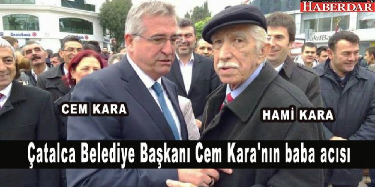 Çatalca Belediye Başkanı Cem Karanın babası Hami Kara vefat etti.