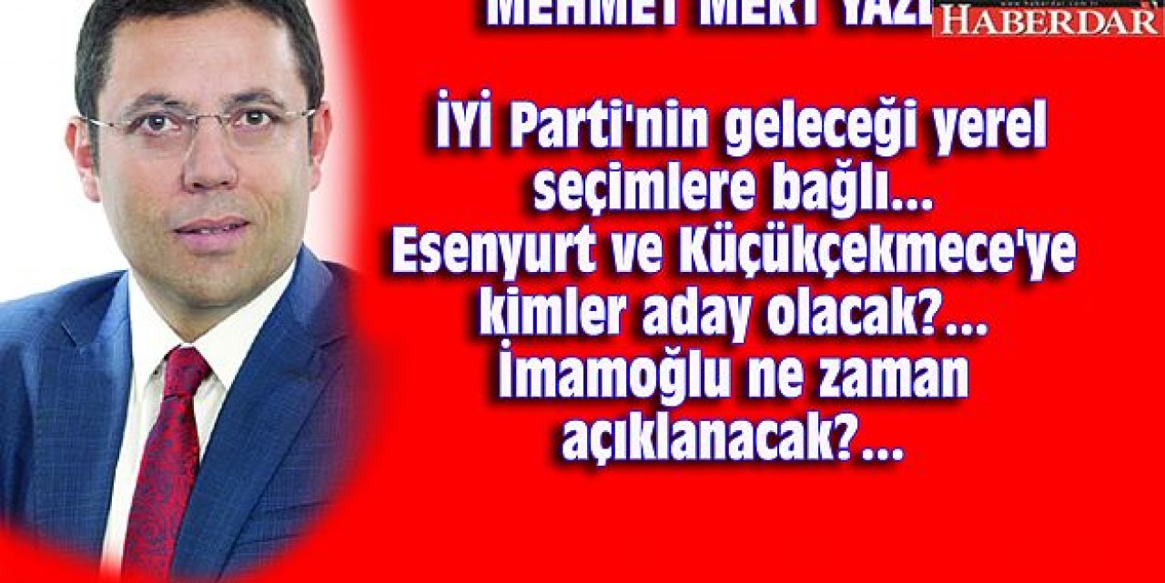 İYİ Parti, Esenyurt, Küçükçekmece ve Ekrem İmamoğlu