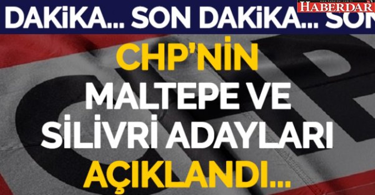 CHPde adaylar açıklandı! Silivride Işıklar, Maltepede Kılıç