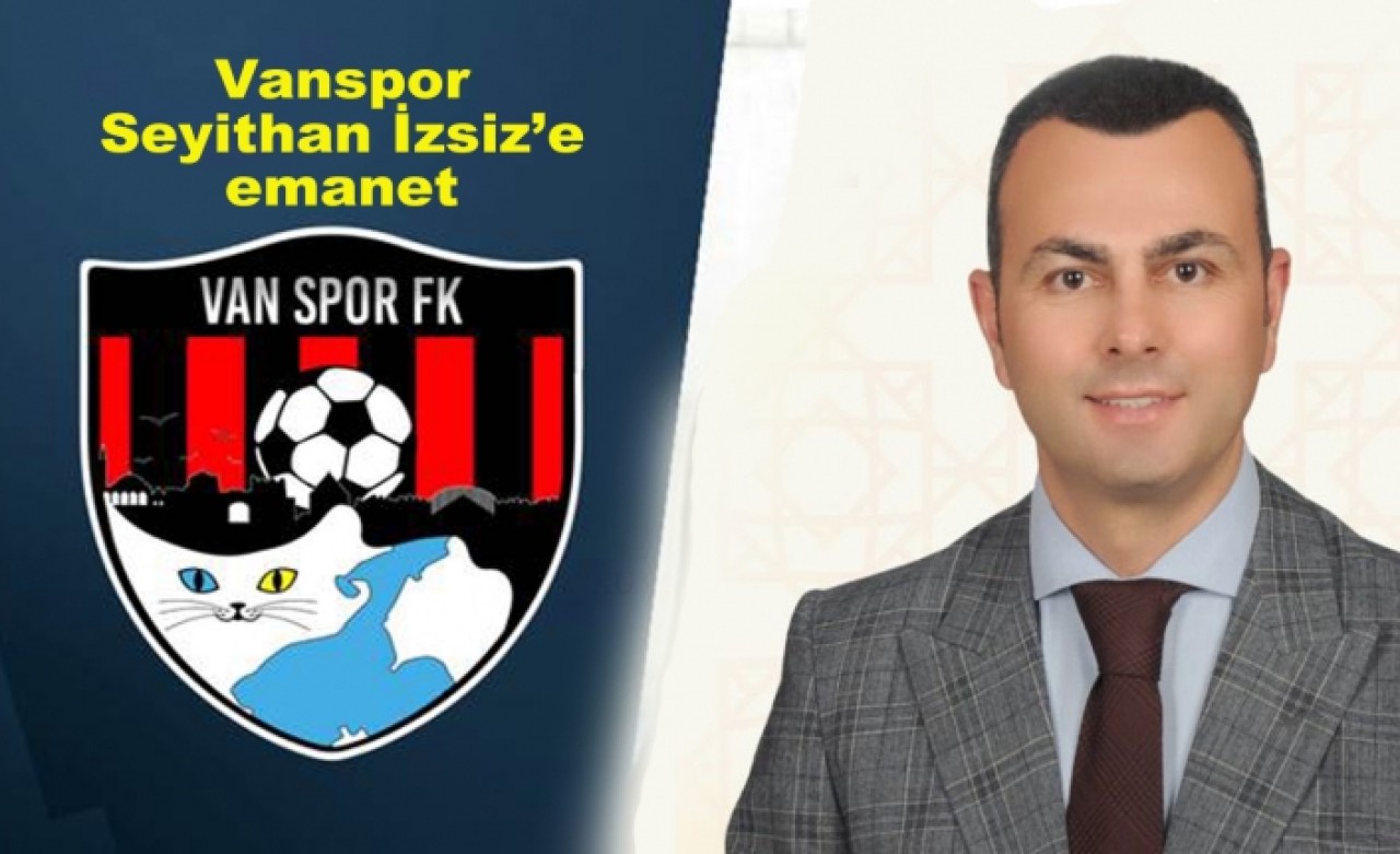 Seyithan İzsiz Vanspor Başkanlığına talip oldu...