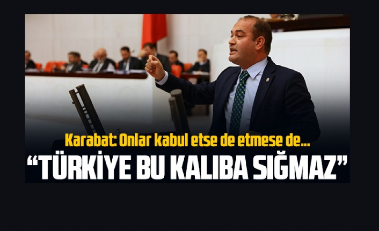 Özgür Karabat: Türkiye bu kalıba sığmaz