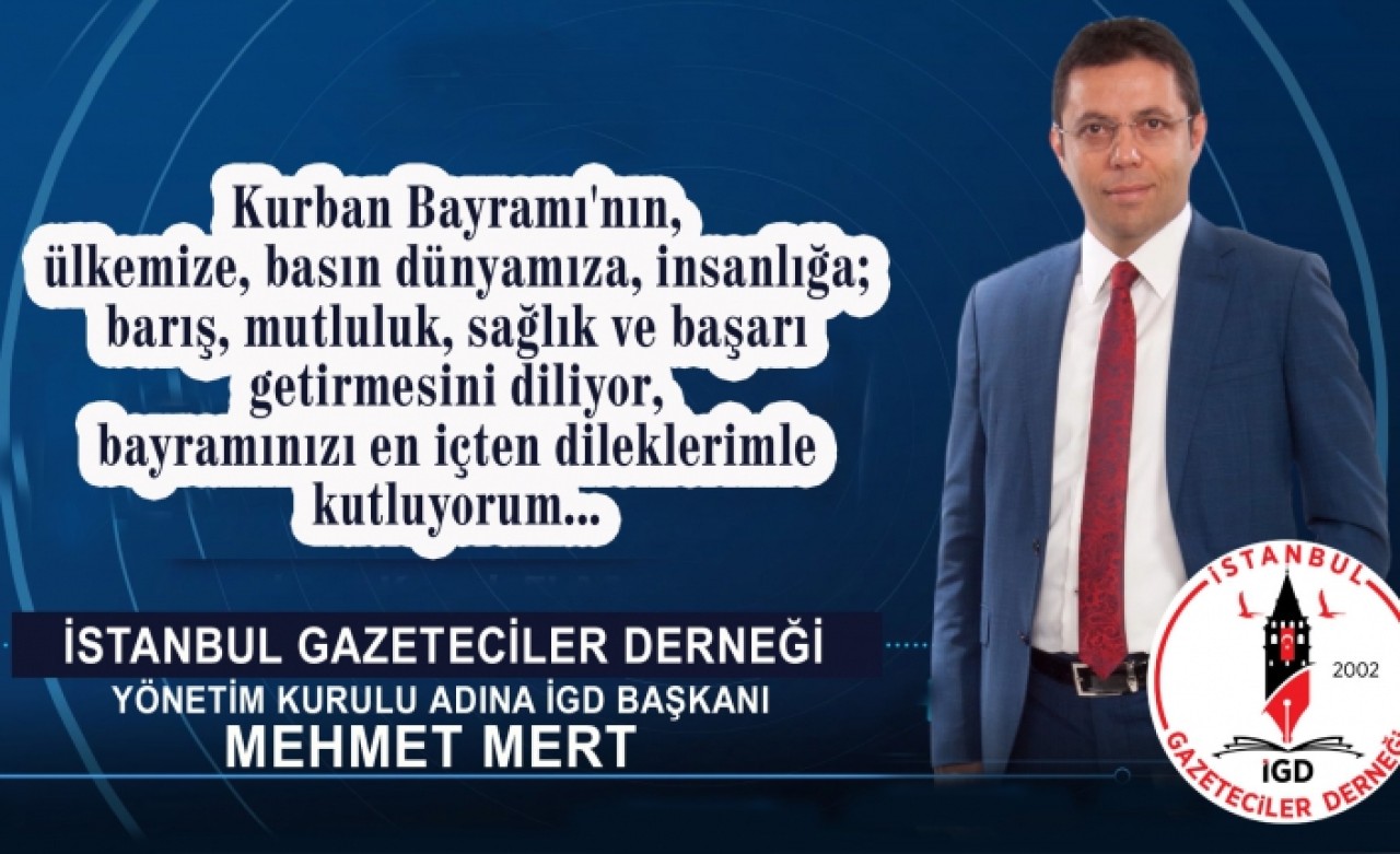 İstanbul Gazeteciler Derneği (İGD) Başkanı Mehmet Mert, Kurban Bayramı dolayısıyla bir bayram mesajı yayınladı.