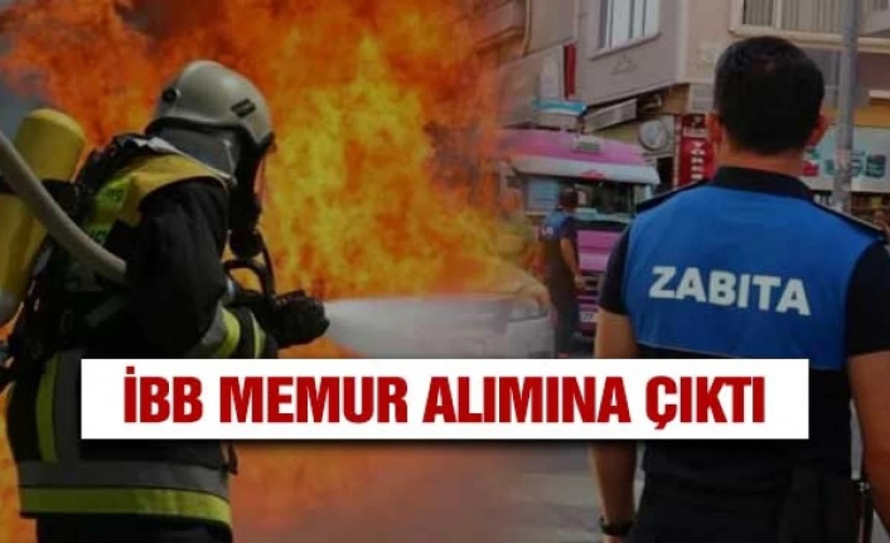 İBB itfaiye eri ve zabıta alacak