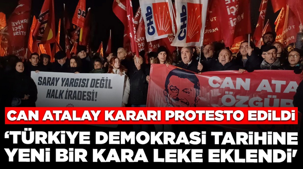 Can Atalay kararı protesto edildi: 'Türkiye demokrasi tarihine yeni bir kara leke eklendi'