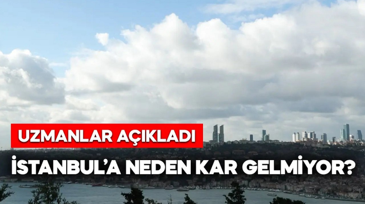 Uzmanlar açıkladı! İstanbul'a neden kar gelmiyor?