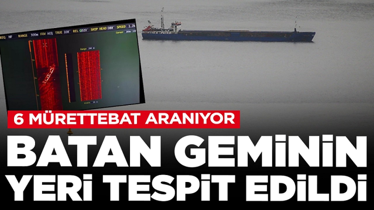 6 kişilik mürettebat aranıyor: Batan geminin yeri tespit edildi