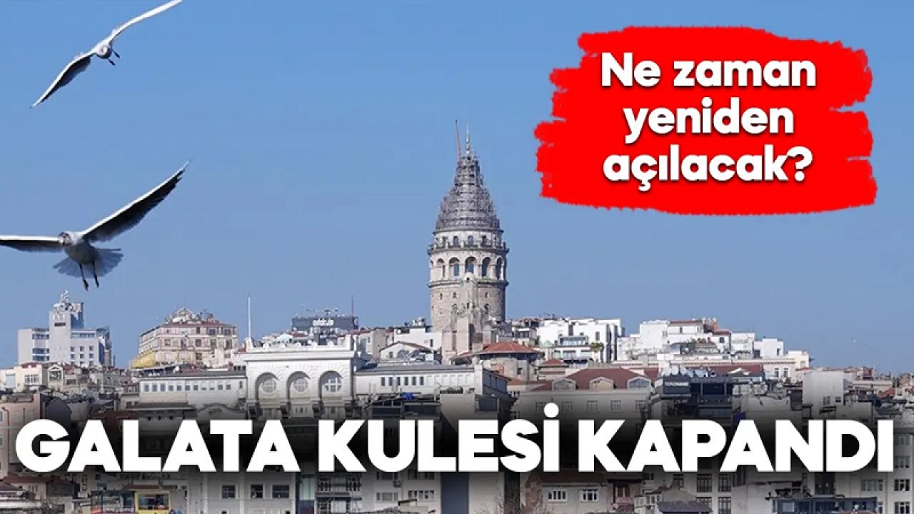 Galata Kulesi ziyarete kapandı!