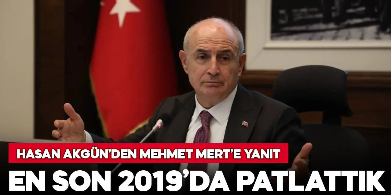 Hasan Akgün: En son 2019'da patlattık