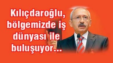 Kılıçdaroğlu, İş Dünyası ile Buluşuyor