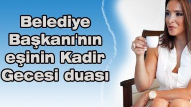 Belediye Başkanı'nın eşinin Kadir Gecesi duası