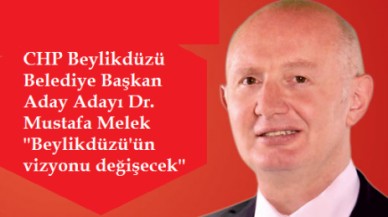 Mustafa Melek 'Beylikdüzü'ün vizyonu değişecek'