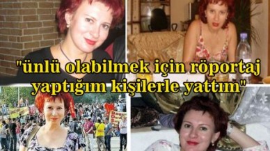 "röportaj yaptığım kişilerle yattım"