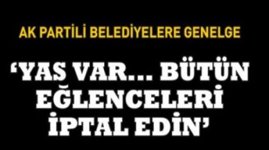 AK Parti’den yas genelgesi: Tüm eğlenceler