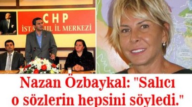 Nazan Özbaykal: ''Salıcı o sözlerin hepsini söyledi.''