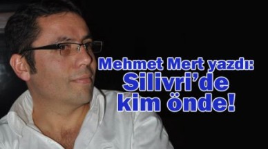 Silivri’de kim önde!