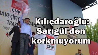 Kılıçdaroğlu: Sarıgül'den korkmuyorum