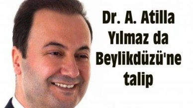 Dr. A. Atilla Yılmaz da Beylikdüzü'ne talip