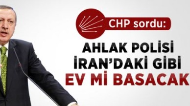 CHP'den Başbakan'a: Ahlak Polisi Evleri Mi Basacak